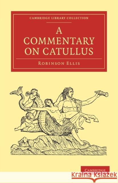 A Commentary on Catullus Robinson Ellis 9781108012744 Cambridge University Press