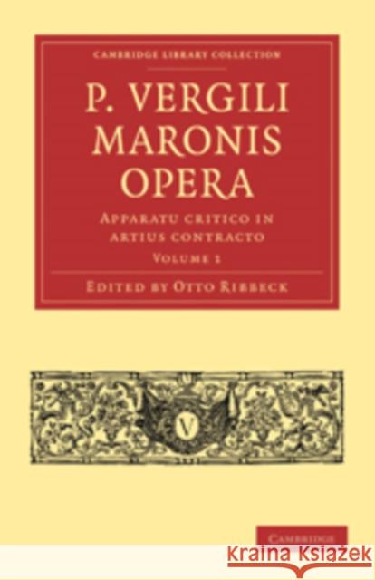 P. Vergili Maronis Opera: Volume 1 Otto Ribbeck 9781108012751 Cambridge University Press