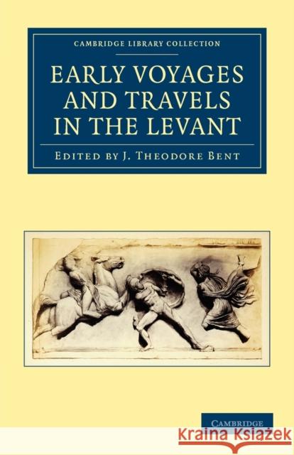 Early Voyages and Travels in the Levant J. Theodore Bent Bent J 9781108012850 Cambridge University Press