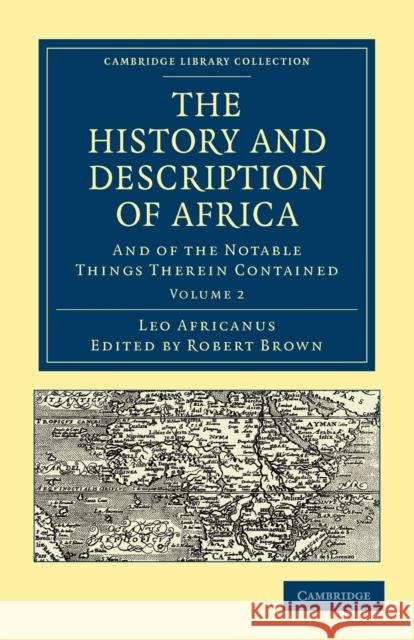 The History and Description of Africa: And of the Notable Things Therein Contained Africanus, Leo 9781108012898 Cambridge University Press