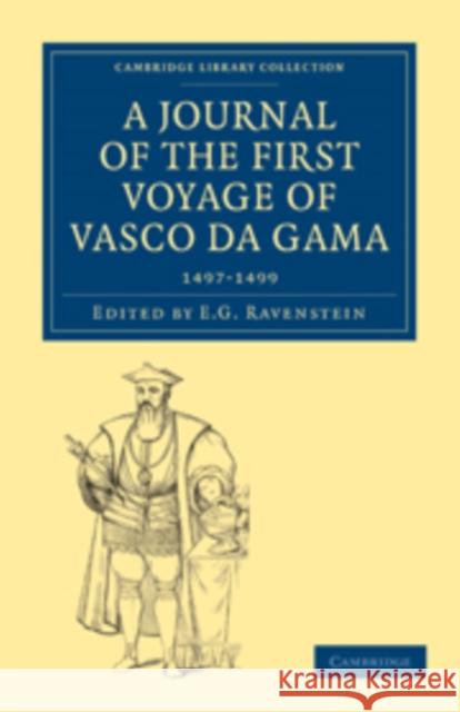 A Journal of the First Voyage of Vasco Da Gama, 1497-1499 Ravenstein, E. G. 9781108012966 Cambridge University Press