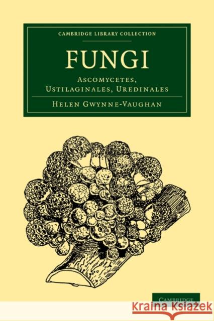 Fungi: Ascomycetes, Ustilaginales, Uredinales Gwynne-Vaughan, Helen 9781108013215 Cambridge University Press