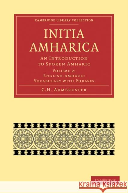 Initia Amharica: An Introduction to Spoken Amharic Armbruster, C. H. 9781108013284 Cambridge University Press