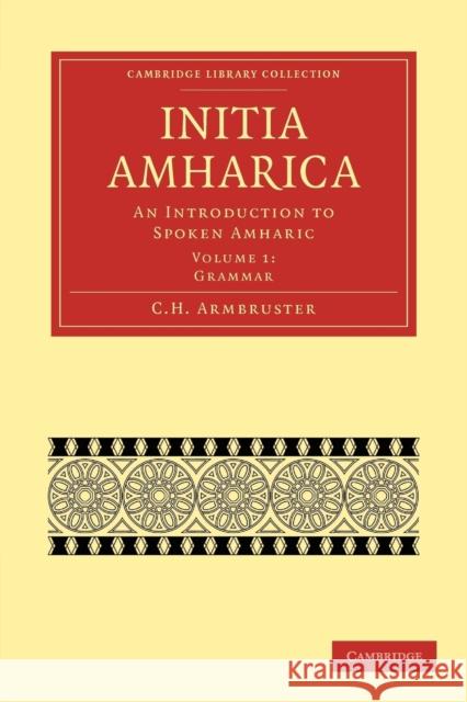 Initia Amharica: An Introduction to Spoken Amharic Armbruster, C. H. 9781108013291 Cambridge University Press