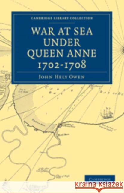 War at Sea Under Queen Anne 1702-1708 Owen Joh 9781108013383 Cambridge University Press