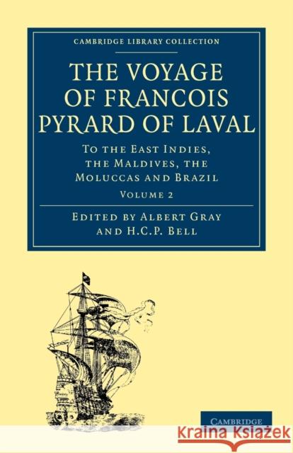 The Voyage of François Pyrard of Laval to the East Indies, the Maldives, the Moluccas and Brazil Pyrard, François 9781108013468 Cambridge University Press