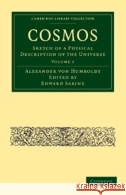Cosmos: Sketch of a Physical Description of the Universe Von Humboldt, Alexander 9781108013635 Cambridge University Press