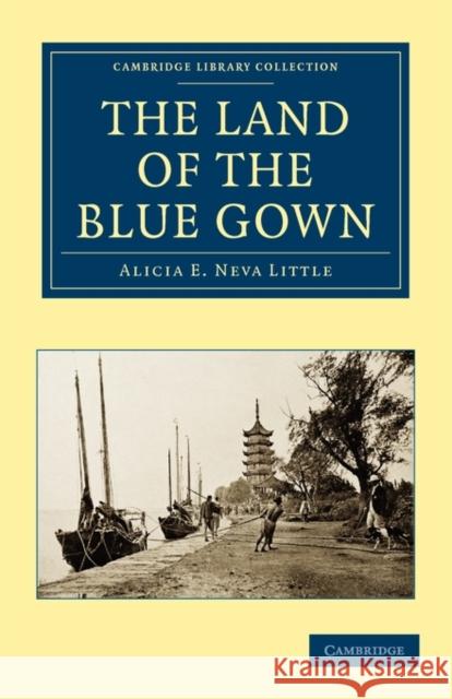 The Land of the Blue Gown Alicia E. Neva Archibald Archibald Alici Alicia E. Neva Little 9781108013864 Cambridge University Press