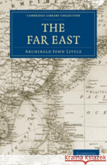 The Far East Archibald John Little 9781108013871