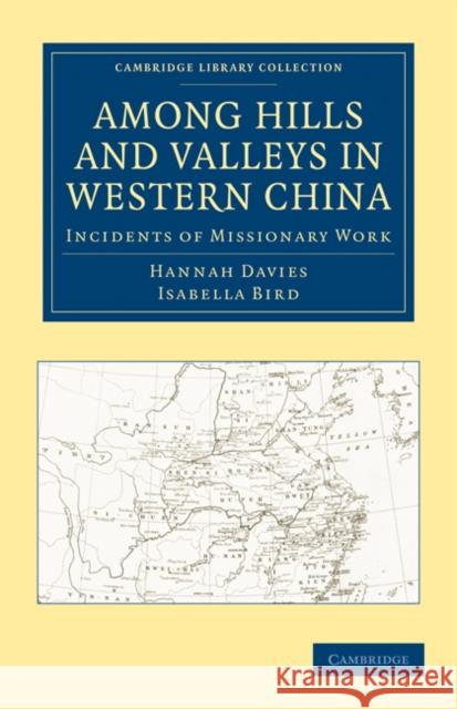 Among Hills and Valleys in Western China: Incidents of Missionary Work Davies, Hannah 9781108013888 Cambridge University Press