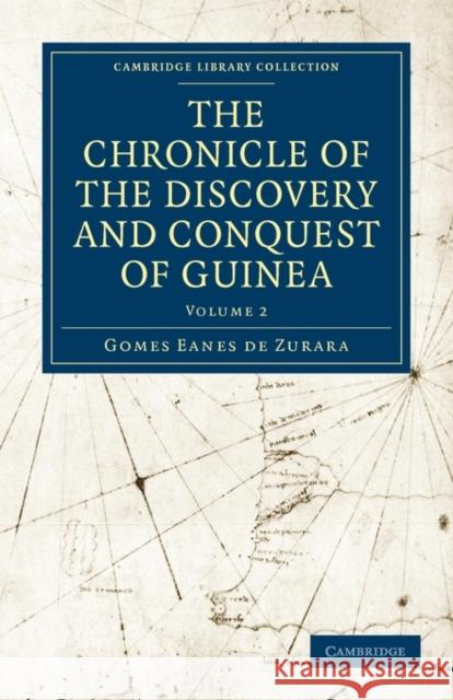 The Chronicle of the Discovery and Conquest of Guinea Gomes Eanes De Zurara Charles Raymond Beazley Edgar Prestage 9781108013901