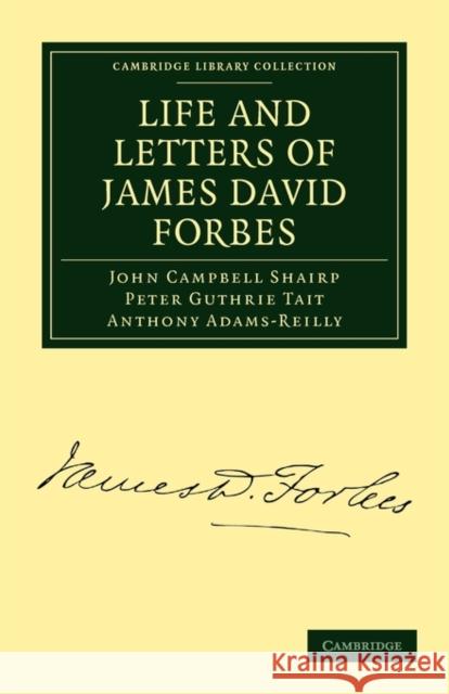 Life and Letters of James David Forbes John Campbell Shairp Peter Guthrie Tait Anthony Adams-Reilly 9781108014069
