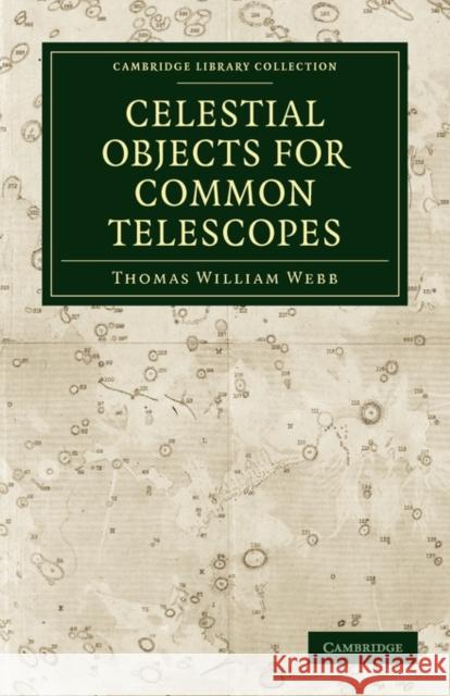 Celestial Objects for Common Telescopes Thomas William Webb 9781108014076