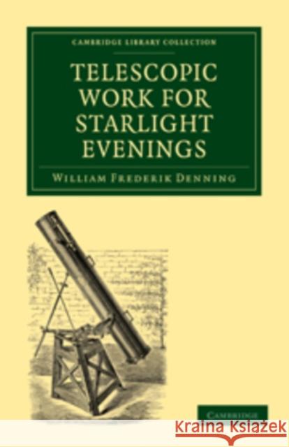 Telescopic Work for Starlight Evenings William Frederik Denning Denning Willia 9781108014137 Cambridge University Press