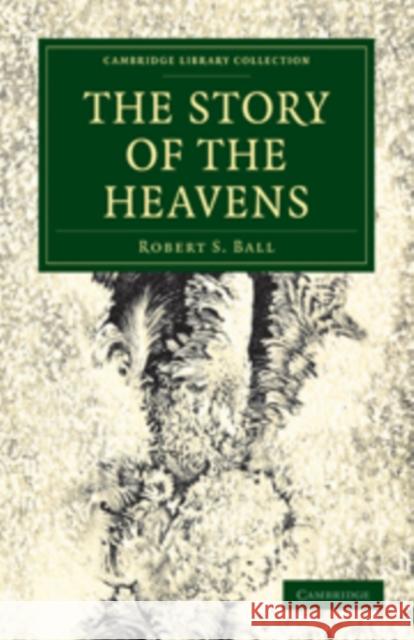 The Story of the Heavens Robert S. Ball Ball Rober 9781108014144 Cambridge University Press