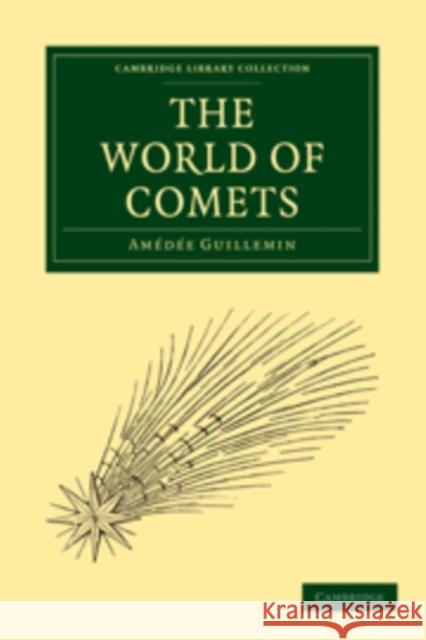 The World of Comets Amedee Guillemin Guillemin Amedee James Glaisher 9781108014151