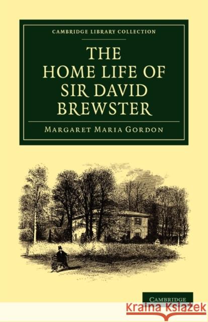 The Home Life of Sir David Brewster Margaret Maria Gordon 9781108014250