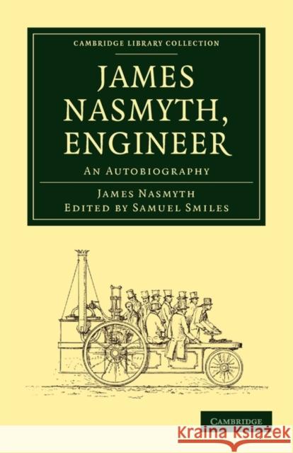 James Nasmyth, Engineer: An Autobiography Nasmyth, James 9781108014465 Cambridge University Press