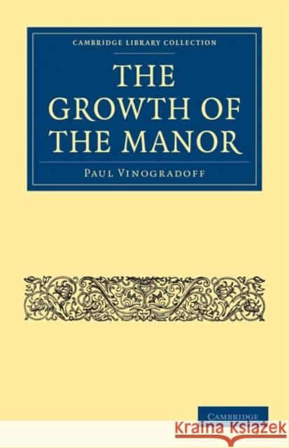 The Growth of the Manor Paul Vinogradoff Vinogradoff Paul 9781108014502 Cambridge University Press