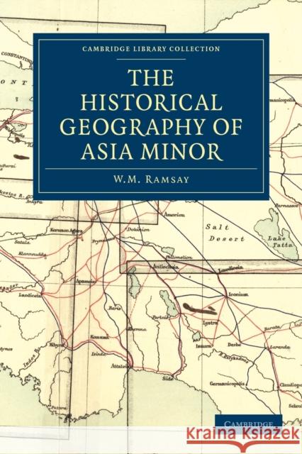 The Historical Geography of Asia Minor W. M. Ramsay Ramsay W 9781108014533 Cambridge University Press