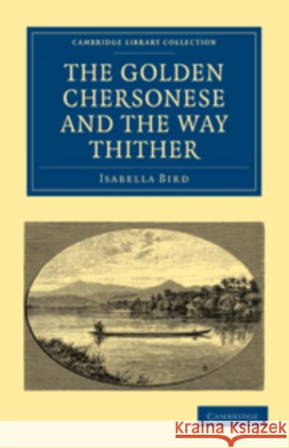 The Golden Chersonese and the Way Thither Isabella Bird Bird Isabella 9781108014731 Cambridge University Press