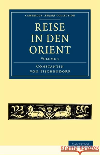 Reise in Den Orient Tischendorf, Constantin Von 9781108014762 Cambridge University Press