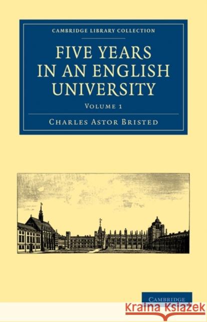 Five Years in an English University Charles Astor Bristed Bristed Charle 9781108014809