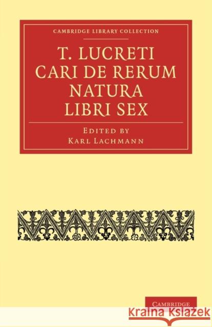 T. Lucreti Cari de Rerum Natura Libri Sex Lachmann, Karl 9781108014991 Cambridge University Press