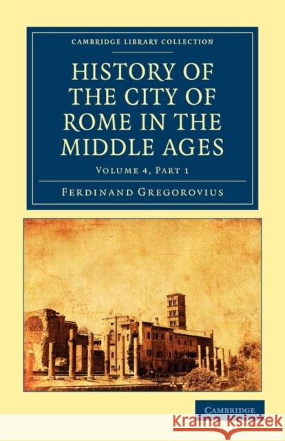History of the City of Rome in the Middle Ages Ferdinand Gregorovius, Annie Hamilton 9781108015035 Cambridge University Press