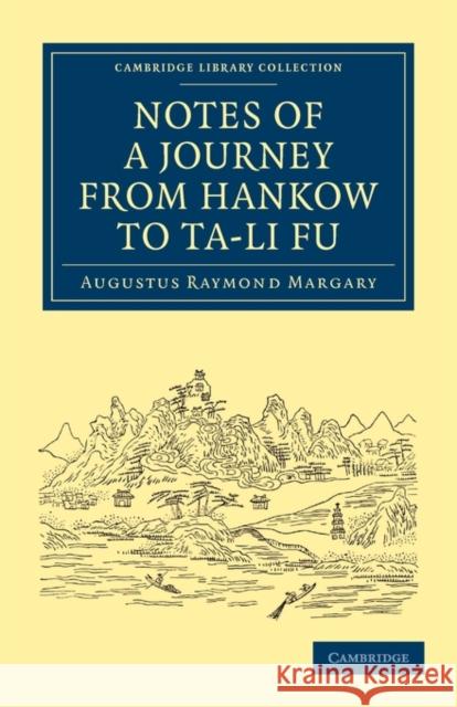 Notes of a Journey from Hankow to Ta-Li Fu Margary, Augustus Raymond 9781108015196 Cambridge University Press