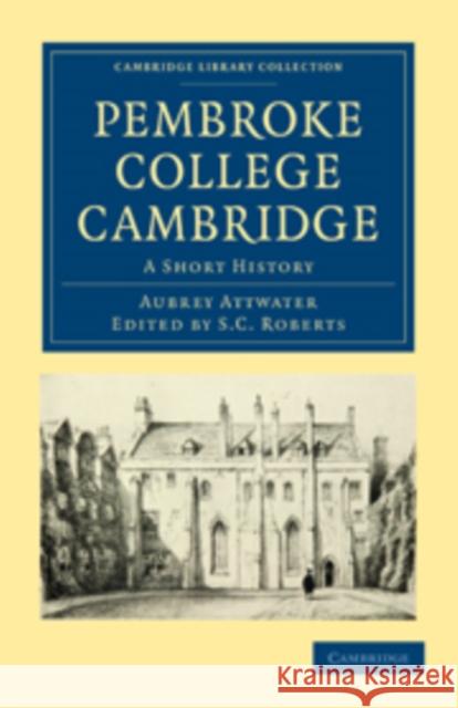 Pembroke College Cambridge: A Short History Attwater, Aubrey 9781108015332