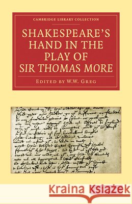 Shakespeare's Hand in the Play of Sir Thomas More Alfred W. Pollard W. W. Greg E. Maunde Thompson 9781108015356