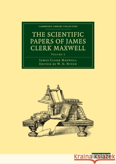 The Scientific Papers of James Clerk Maxwell: Volume 2 James Clerk Maxwell Maxwell Jame W. D. Niven 9781108015387 Cambridge University Press