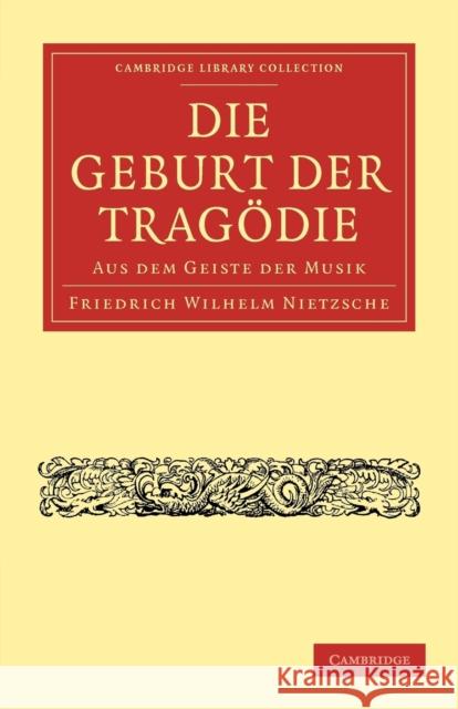 Die Geburt der Tragodie Nietzsche, Friedrich Wilhelm 9781108015424 Cambridge University Press