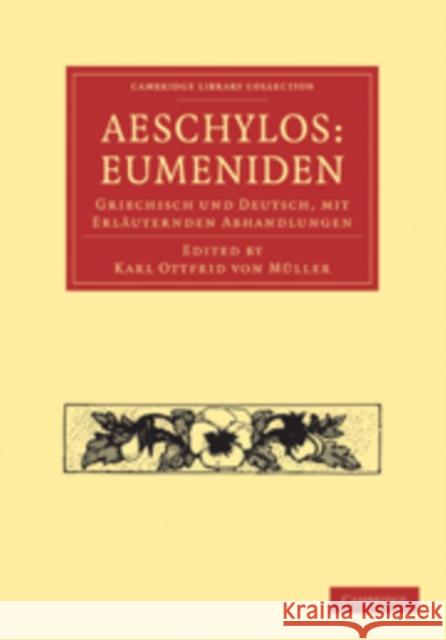 Aeschylos: Eumeniden: Griechisch Und Deutsch, Mit Erläuternden Abhandlungen Müller, Karl Ottfrid Von 9781108015615 Cambridge University Press