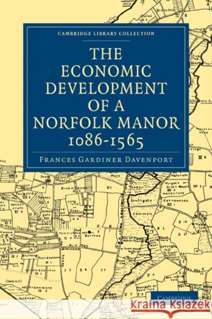 The Economic Development of a Norfolk Manor 1086-1565 Frances Gardiner Davenport 9781108016056 Cambridge University Press