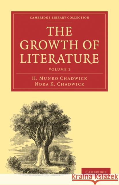 The Growth of Literature, Volume 1 Chadwick, H. Munro 9781108016148 Cambridge University Press