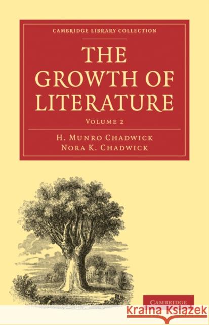 The Growth of Literature, Volume 2 Chadwick, H. Munro 9781108016155 Cambridge University Press