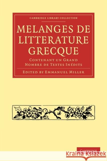 Mélanges de Littérature Grecque: Contenant Un Grand Nombre de Textes Inédits Miller, Emmanuel 9781108016254 Cambridge University Press