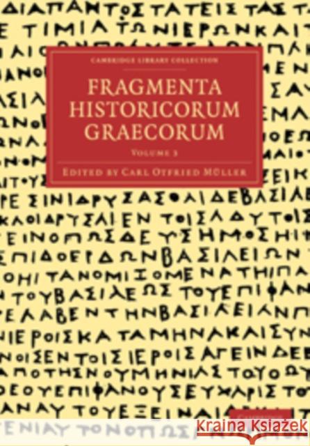 Fragmenta Historicorum Graecorum: Volume 3 Carl Otfried Muller Muller Car 9781108016629 Cambridge University Press