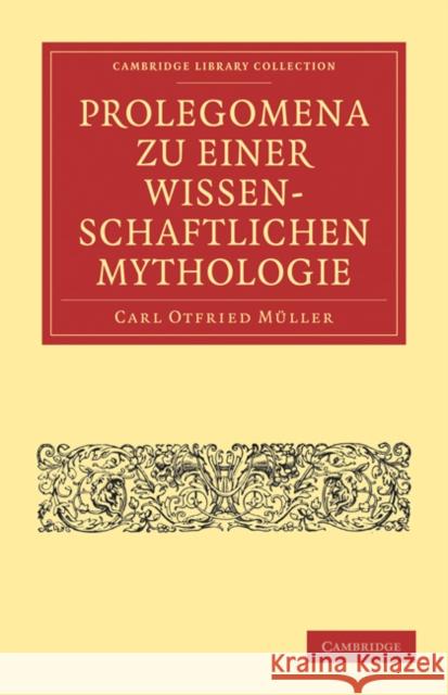 Prolegomena Zu Einer Wissenschaftlichen Mythologie Müller, Carl Otfried 9781108016681