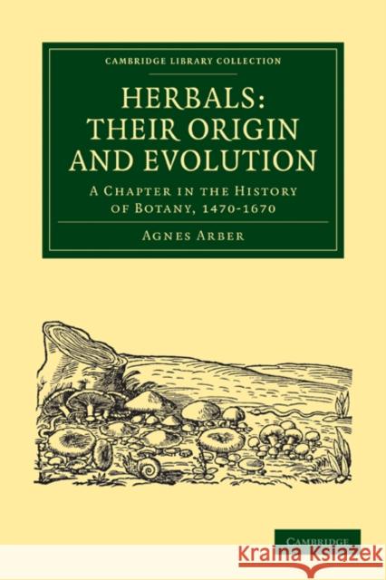 Herbals: Their Origin and Evolution: A Chapter in the History of Botany, 1470-1670 Arber, Agnes 9781108016711 Cambridge University Press