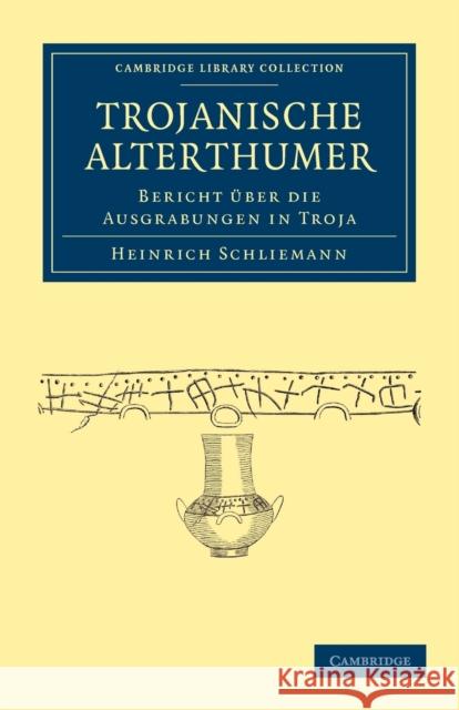 Trojanische Alterthümer: Bericht Über die Ausgrabungen in Troja Heinrich Schliemann 9781108017039