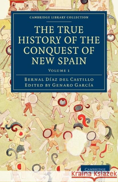 The True History of the Conquest of New Spain Diaz Del Castillo Bernal Garcia Genaro Maudslay Alfre 9781108017053 Cambridge University Press