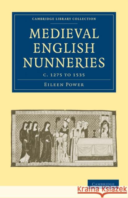 Medieval English Nunneries: C.1275 to 1535 Power, Eileen 9781108017145 Cambridge University Press