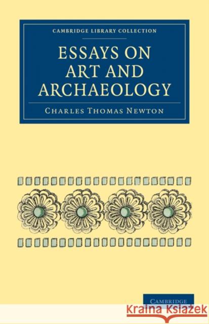 Essays on Art and Archaeology Newton Charle 9781108017411 Cambridge University Press