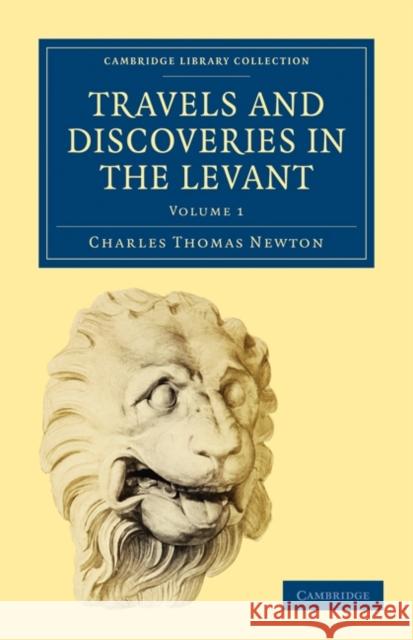 Travels and Discoveries in the Levant Newton Charle 9781108017428 Cambridge University Press