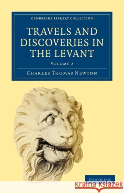 Travels and Discoveries in the Levant: Volume 2 Newton Charle 9781108017435 Cambridge University Press