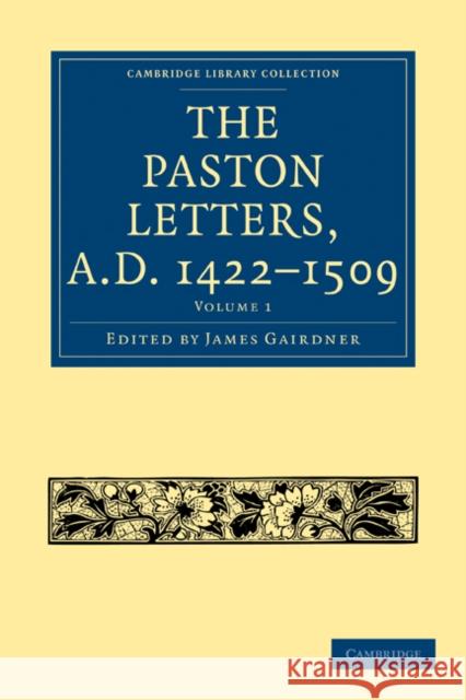 The Paston Letters, A.D. 1422-1509 Gairdner James 9781108017640