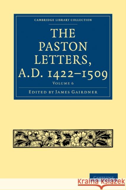 The Paston Letters, A.D. 1422-1509 Gairdner James 9781108017695